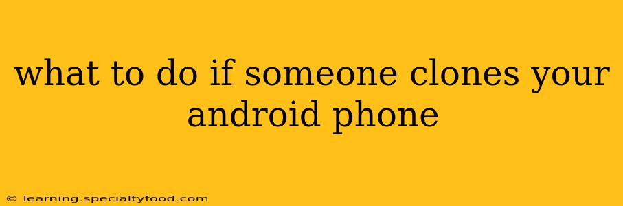 what to do if someone clones your android phone
