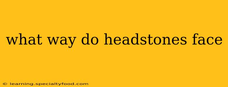 what way do headstones face