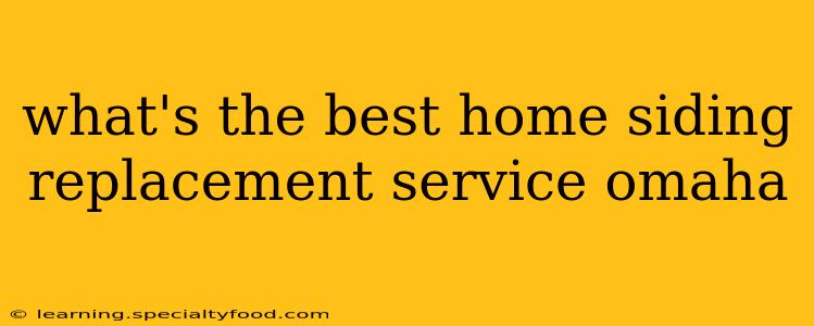 what's the best home siding replacement service omaha