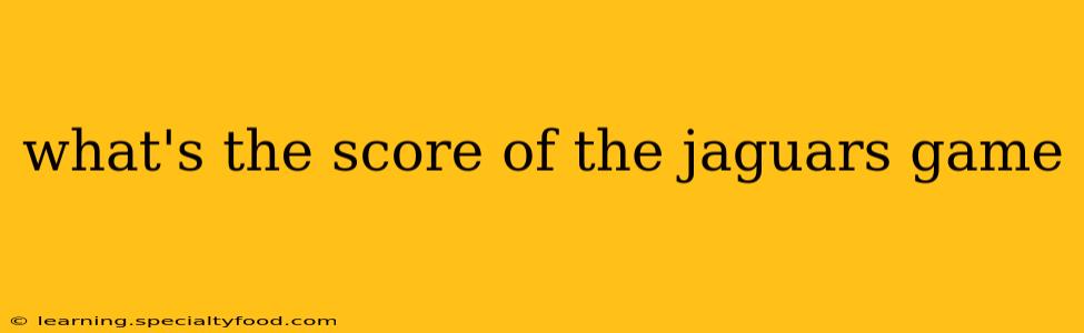 what's the score of the jaguars game what's the score of the jaguars game
