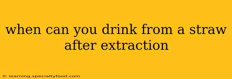 when can you drink from a straw after extraction