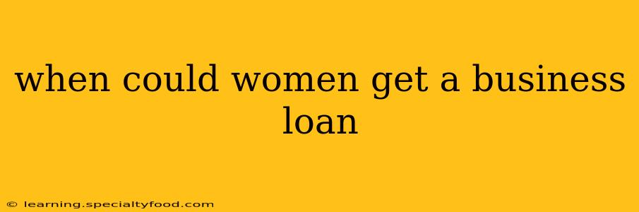 when could women get a business loan