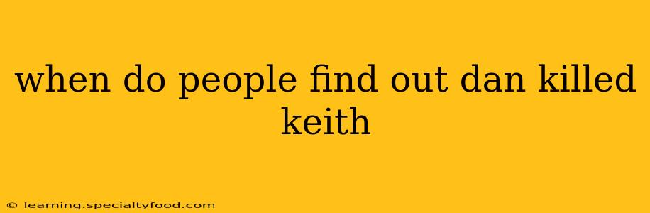 when do people find out dan killed keith