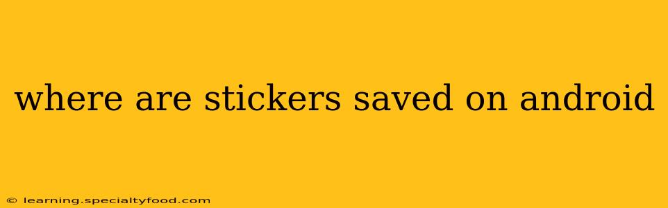 where are stickers saved on android