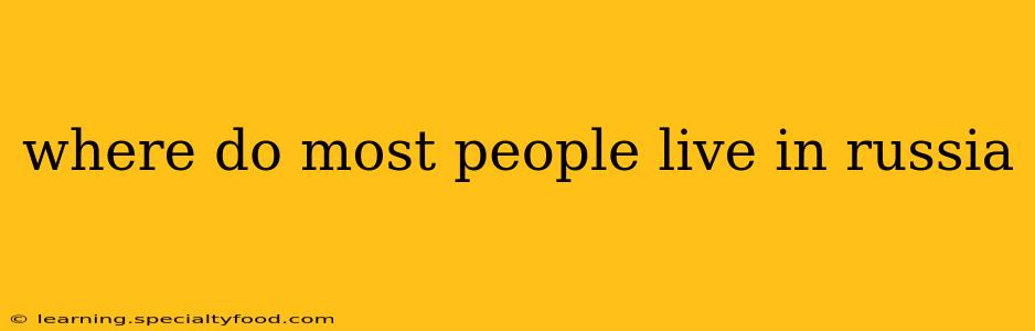where do most people live in russia