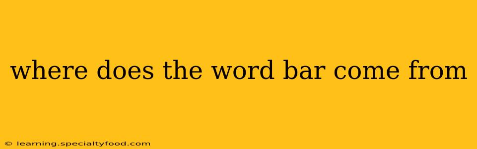 where does the word bar come from