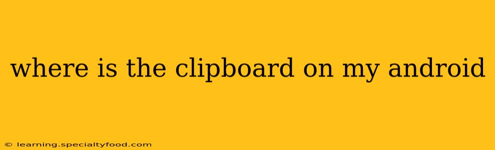 where is the clipboard on my android