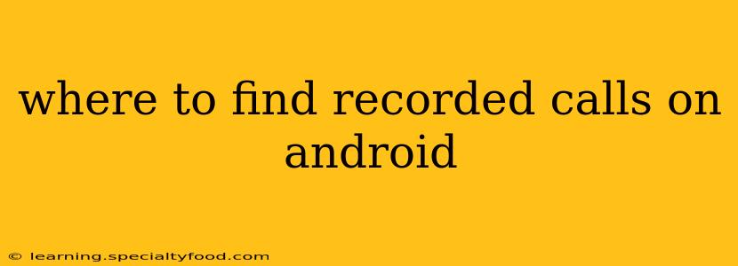 where to find recorded calls on android