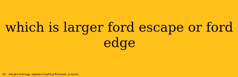 which is larger ford escape or ford edge
