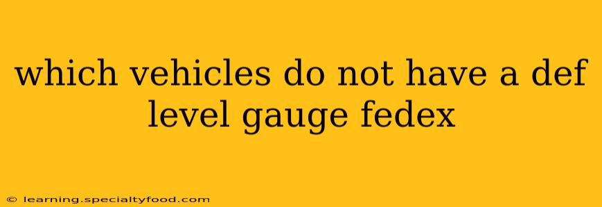 which vehicles do not have a def level gauge fedex