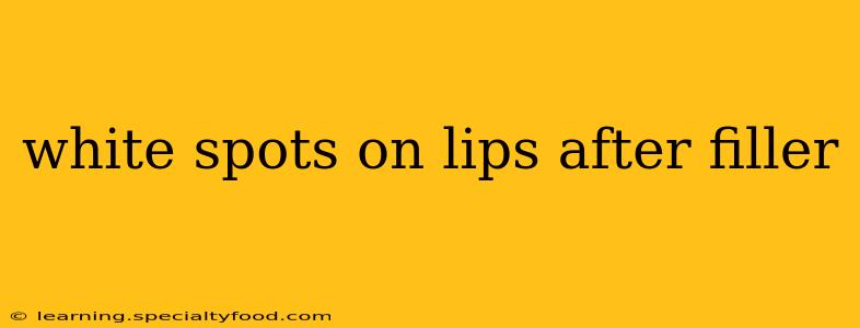 white spots on lips after filler