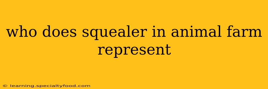who does squealer in animal farm represent