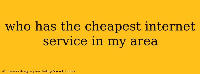 who has the cheapest internet service in my area
