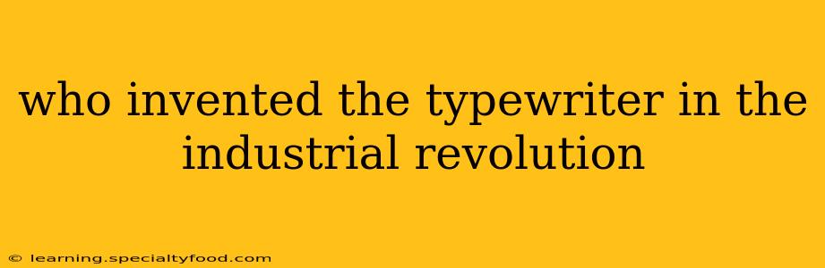 who invented the typewriter in the industrial revolution