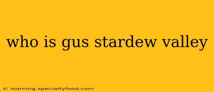 who is gus stardew valley
