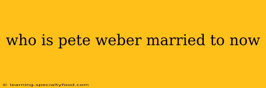 who is pete weber married to now
