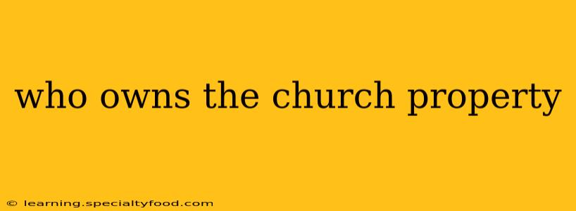 who owns the church property