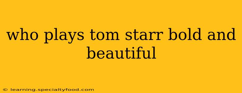who plays tom starr bold and beautiful