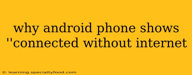 why android phone shows ''connected without internet