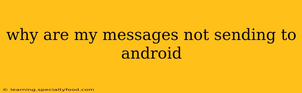 why are my messages not sending to android