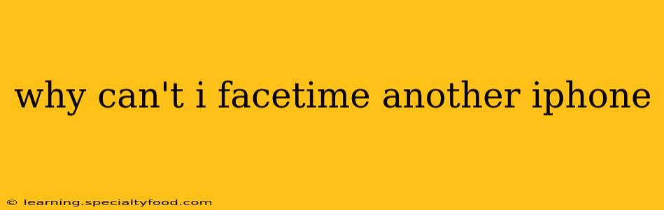 why can't i facetime another iphone