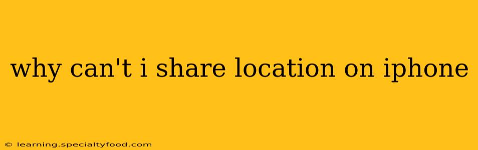 why can't i share location on iphone