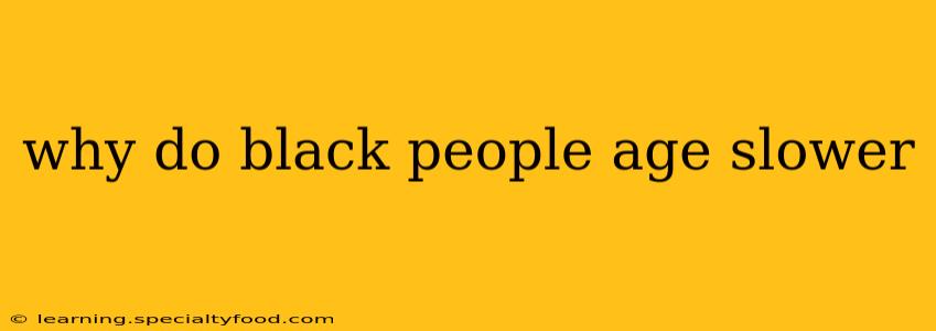 why do black people age slower
