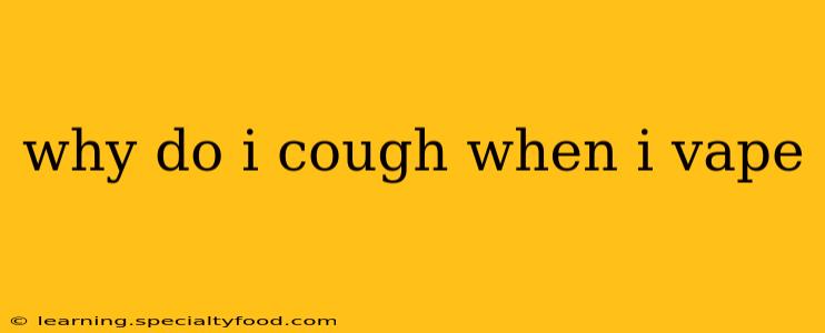 why do i cough when i vape
