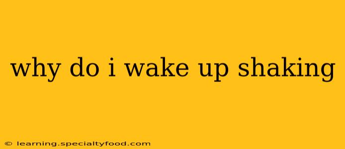 why do i wake up shaking