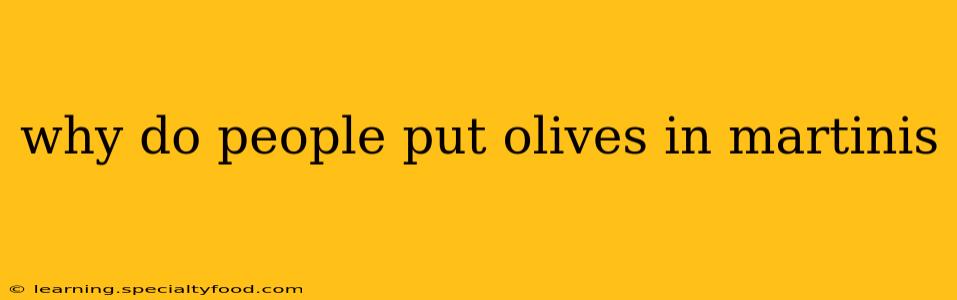 why do people put olives in martinis