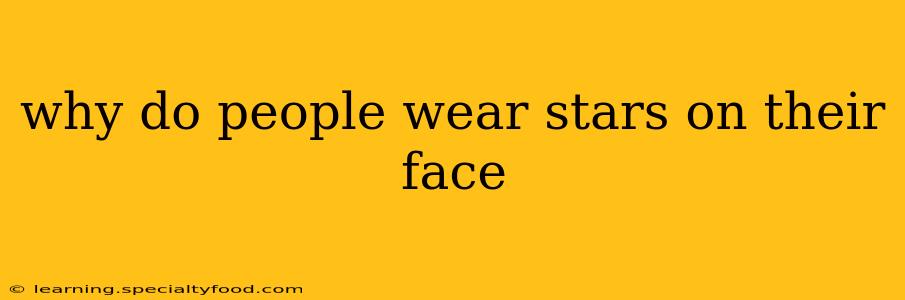 why do people wear stars on their face