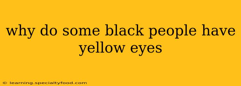 why do some black people have yellow eyes