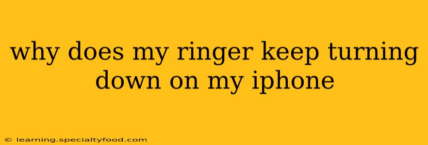 why does my ringer keep turning down on my iphone