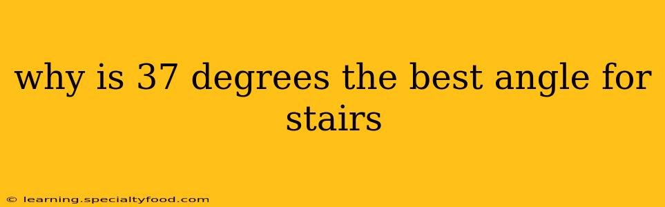 why is 37 degrees the best angle for stairs