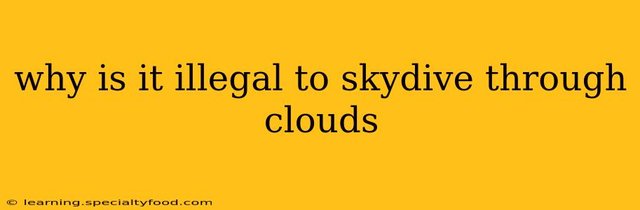 why is it illegal to skydive through clouds