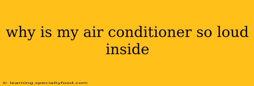 why is my air conditioner so loud inside