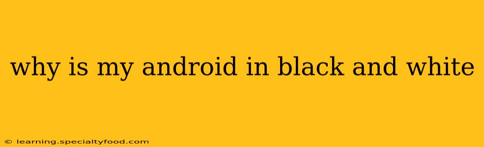 why is my android in black and white