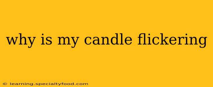 why is my candle flickering