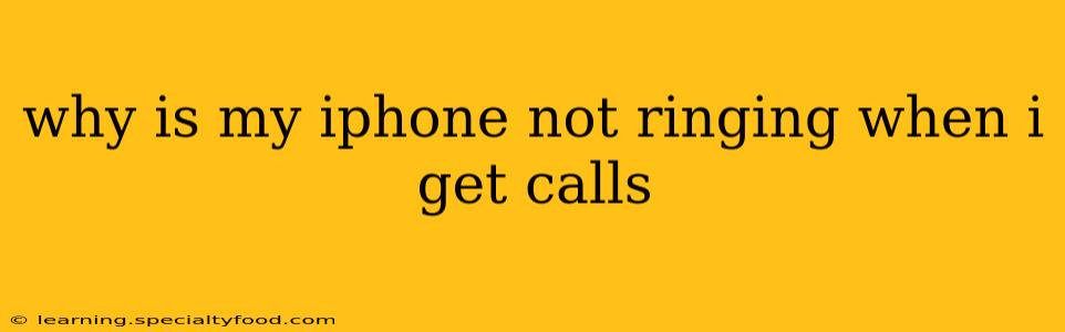 why is my iphone not ringing when i get calls