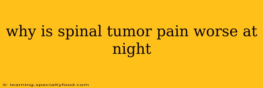 why is spinal tumor pain worse at night