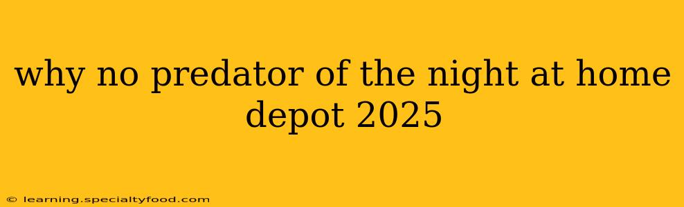 why no predator of the night at home depot 2025