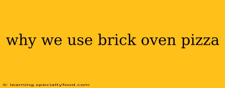 why we use brick oven pizza