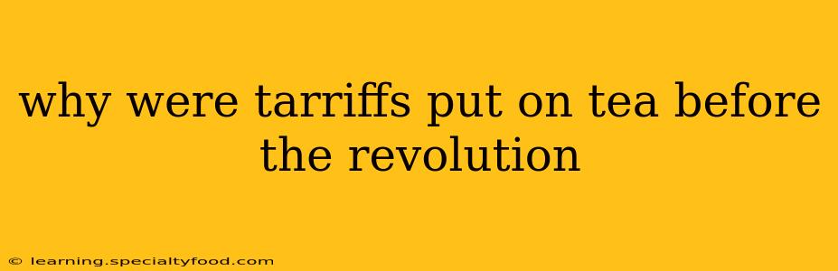 why were tarriffs put on tea before the revolution