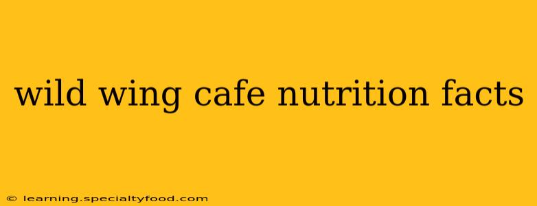 wild wing cafe nutrition facts