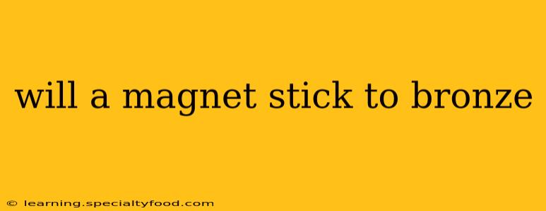 will a magnet stick to bronze