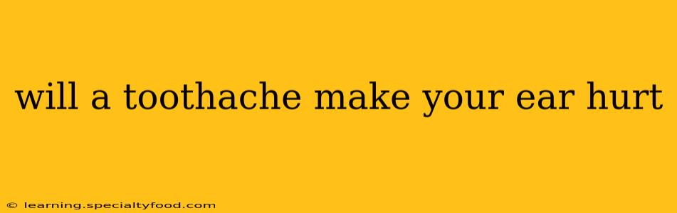 will a toothache make your ear hurt
