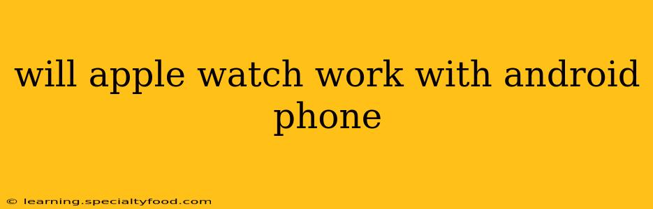 will apple watch work with android phone