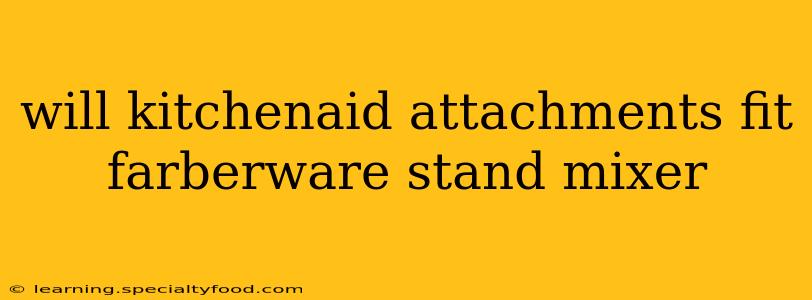 will kitchenaid attachments fit farberware stand mixer