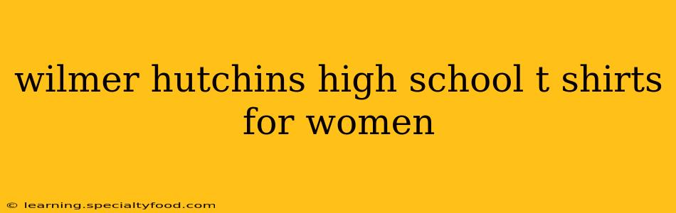 wilmer hutchins high school t shirts for women