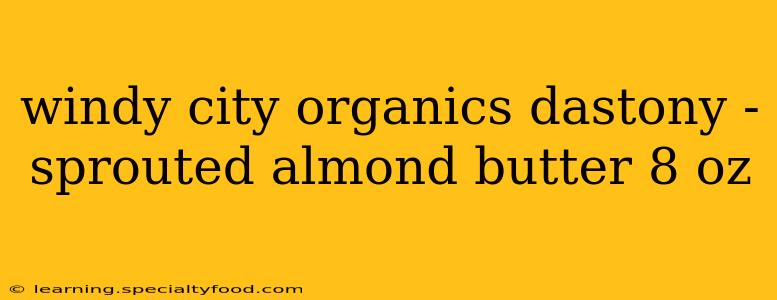 windy city organics dastony - sprouted almond butter 8 oz